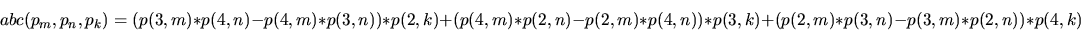 \begin{displaymath}abc(p_m,p_n,p_k)=(p(3,m)*p(4,n)-p(4,m)*p(3,n))*p(2,k)
+(p(4,m...
...,n)-p(2,m)*p(4,n))*p(3,k)
+(p(2,m)*p(3,n)-p(3,m)*p(2,n))*p(4,k)\end{displaymath}