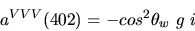 \begin{eqnarray*}&
{a^{VVV}}(402)=-cos^{2}{\theta_w}~g~i~\end{eqnarray*}