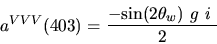 \begin{eqnarray*}&
{a^{VVV}}(403)=\displaystyle{-{\sin (2{\theta_w})} ~g~i~ \over 2}\end{eqnarray*}