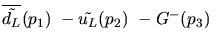 $\overline{\tilde{d_{L}}}({p_1})~-\tilde{u_{L}}({p_2})~-G^-({p_3})~$