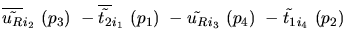 $\overline{\tilde{u_{R}}}_{{i_2}}~({p_3})~-\overline{\tilde{t_{2}}}_{{i_1}}~({p_1})~-
\tilde{u_{R}}_{{i_3}}~({p_4})~-\tilde{t_{1}}_{{i_4}}~({p_2})~$