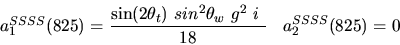 \begin{eqnarray*}&
{a_1^{SSSS}}(825)=\displaystyle{{\sin (2{\theta_t})} ~sin^{2}{\theta_w}~g^2~i~ \over 18}&{a_2^ {SSSS}}(825)=0
\end{eqnarray*}