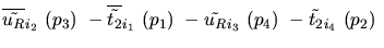 $\overline{\tilde{u_{R}}}_{{i_2}}~({p_3})~-\overline{\tilde{t_{2}}}_{{i_1}}~({p_1})~-
\tilde{u_{R}}_{{i_3}}~({p_4})~-\tilde{t_{2}}_{{i_4}}~({p_2})~$