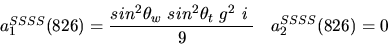 \begin{eqnarray*}&
{a_1^{SSSS}}(826)=\displaystyle{sin^{2}{\theta_w}~sin^{2}{\theta_t}~g^2~i~ \over 9}&{a_2^ {SSSS}}(826)=0\end{eqnarray*}