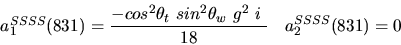 \begin{eqnarray*}&
{a_1^{SSSS}}(831)=\displaystyle{-cos^{2}{\theta_t}~sin^{2}{\theta_w}~g^2~i~ \over 18}&{a_2^ {SSSS}}(831)=0
\end{eqnarray*}