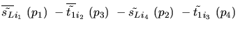 $\overline{\tilde{s_{L}}}_{{i_1}}~({p_1})~-\overline{\tilde{t_{1}}}_{{i_2}}~({p_3})~-
\tilde{s_{L}}_{{i_4}}~({p_2})~-\tilde{t_{1}}_{{i_3}}~({p_4})~$