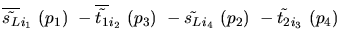 $\overline{\tilde{s_{L}}}_{{i_1}}~({p_1})~-\overline{\tilde{t_{1}}}_{{i_2}}~({p_3})~-
\tilde{s_{L}}_{{i_4}}~({p_2})~-\tilde{t_{2}}_{{i_3}}~({p_4})~$