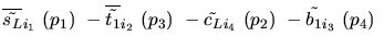 $\overline{\tilde{s_{L}}}_{{i_1}}~({p_1})~-\overline{\tilde{t_{1}}}_{{i_2}}~({p_3})~-
\tilde{c_{L}}_{{i_4}}~({p_2})~-\tilde{b_{1}}_{{i_3}}~({p_4})~$
