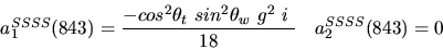 \begin{eqnarray*}&
{a_1^{SSSS}}(843)=\displaystyle{-cos^{2}{\theta_t}~sin^{2}{\theta_w}~g^2~i~ \over 18}&{a_2^ {SSSS}}(843)=0
\end{eqnarray*}