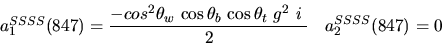 \begin{eqnarray*}&
{a_1^{SSSS}}(847)=\displaystyle{-cos^{2}{\theta_w}~{\cos {\theta_b}} ~{\cos {\theta_t}} ~g^2~i~ \over 2}&{a_2^ {SSSS}}(
847)=0\end{eqnarray*}