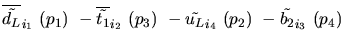$\overline{\tilde{d_{L}}}_{{i_1}}~({p_1})~-\overline{\tilde{t_{1}}}_{{i_2}}~({p_3})~-
\tilde{u_{L}}_{{i_4}}~({p_2})~-\tilde{b_{2}}_{{i_3}}~({p_4})~$