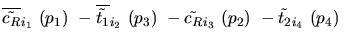 $\overline{\tilde{c_{R}}}_{{i_1}}~({p_1})~-\overline{\tilde{t_{1}}}_{{i_2}}~({p_3})~-
\tilde{c_{R}}_{{i_3}}~({p_2})~-\tilde{t_{2}}_{{i_4}}~({p_4})~$