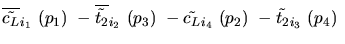 $\overline{\tilde{c_{L}}}_{{i_1}}~({p_1})~-\overline{\tilde{t_{2}}}_{{i_2}}~({p_3})~-
\tilde{c_{L}}_{{i_4}}~({p_2})~-\tilde{t_{2}}_{{i_3}}~({p_4})~$