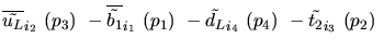$\overline{\tilde{u_{L}}}_{{i_2}}~({p_3})~-\overline{\tilde{b_{1}}}_{{i_1}}~({p_1})~-
\tilde{d_{L}}_{{i_4}}~({p_4})~-\tilde{t_{2}}_{{i_3}}~({p_2})~$