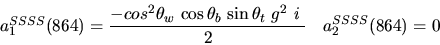 \begin{eqnarray*}&
{a_1^{SSSS}}(864)=\displaystyle{-cos^{2}{\theta_w}~{\cos {\theta_b}} ~{\sin {\theta_t}} ~g^2~i~ \over 2}&{a_2^ {SSSS}}(
864)=0\end{eqnarray*}