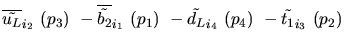 $\overline{\tilde{u_{L}}}_{{i_2}}~({p_3})~-\overline{\tilde{b_{2}}}_{{i_1}}~({p_1})~-
\tilde{d_{L}}_{{i_4}}~({p_4})~-\tilde{t_{1}}_{{i_3}}~({p_2})~$