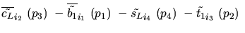 $\overline{\tilde{c_{L}}}_{{i_2}}~({p_3})~-\overline{\tilde{b_{1}}}_{{i_1}}~({p_1})~-
\tilde{s_{L}}_{{i_4}}~({p_4})~-\tilde{t_{1}}_{{i_3}}~({p_2})~$