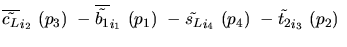 $\overline{\tilde{c_{L}}}_{{i_2}}~({p_3})~-\overline{\tilde{b_{1}}}_{{i_1}}~({p_1})~-
\tilde{s_{L}}_{{i_4}}~({p_4})~-\tilde{t_{2}}_{{i_3}}~({p_2})~$