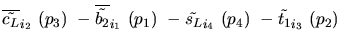 $\overline{\tilde{c_{L}}}_{{i_2}}~({p_3})~-\overline{\tilde{b_{2}}}_{{i_1}}~({p_1})~-
\tilde{s_{L}}_{{i_4}}~({p_4})~-\tilde{t_{1}}_{{i_3}}~({p_2})~$