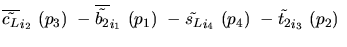 $\overline{\tilde{c_{L}}}_{{i_2}}~({p_3})~-\overline{\tilde{b_{2}}}_{{i_1}}~({p_1})~-
\tilde{s_{L}}_{{i_4}}~({p_4})~-\tilde{t_{2}}_{{i_3}}~({p_2})~$