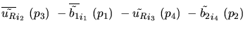 $\overline{\tilde{u_{R}}}_{{i_2}}~({p_3})~-\overline{\tilde{b_{1}}}_{{i_1}}~({p_1})~-
\tilde{u_{R}}_{{i_3}}~({p_4})~-\tilde{b_{2}}_{{i_4}}~({p_2})~$
