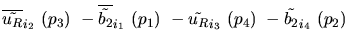 $\overline{\tilde{u_{R}}}_{{i_2}}~({p_3})~-\overline{\tilde{b_{2}}}_{{i_1}}~({p_1})~-
\tilde{u_{R}}_{{i_3}}~({p_4})~-\tilde{b_{2}}_{{i_4}}~({p_2})~$