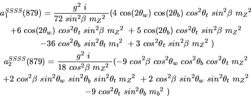 \begin{eqnarray*}&
{a_1^{SSSS}}(879)=\displaystyle{g^2~i~ \over 72~sin^{2}{\bet...
...{m_{Z}}^2~ \\ &-9~cos^{2}{\theta_t}~sin^{2}{\theta_b}~{m_{b}}^2~)\end{eqnarray*}