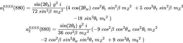 \begin{eqnarray*}&
{a_1^{SSSS}}(880)=\displaystyle{{\sin (2{\theta_b})} ~g^2~i~...
..._w}~sin^{2}{\theta_t}~
{m_{Z}}^2~+9~cos^{2}{\theta_t}~{m_{b}}^2~)\end{eqnarray*}