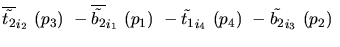 $\overline{\tilde{t_{2}}}_{{i_2}}~({p_3})~-\overline{\tilde{b_{2}}}_{{i_1}}~({p_1})~-
\tilde{t_{1}}_{{i_4}}~({p_4})~-\tilde{b_{2}}_{{i_3}}~({p_2})~$
