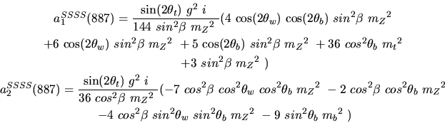 \begin{eqnarray*}&
{a_1^{SSSS}}(887)=\displaystyle{{\sin (2{\theta_t})} ~g^2~i~...
...a_w}~sin^{2}{\theta_b}~{m_{Z}}^2~-9~sin^{2}{\theta_b}~{m_{b}}^2~)\end{eqnarray*}