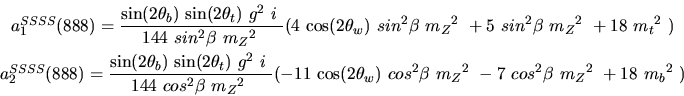 \begin{eqnarray*}&
{a_1^{SSSS}}(888)=\displaystyle{{\sin (2{\theta_b})} ~{\sin ...
...^{2}{\beta}~{m_{Z}}^2~-7~cos^{2}{\beta}~{m_{Z}}^2~+18~{m_{b}}^2~)\end{eqnarray*}
