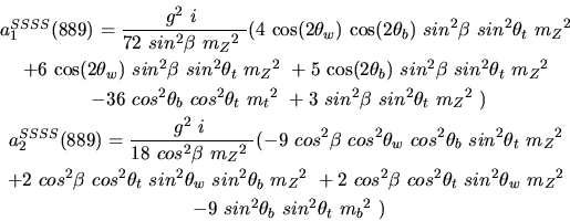 \begin{eqnarray*}&
{a_1^{SSSS}}(889)=\displaystyle{g^2~i~ \over 72~sin^{2}{\bet...
...{m_{Z}}^2~ \\ &-9~sin^{2}{\theta_b}~sin^{2}{\theta_t}~{m_{b}}^2~)\end{eqnarray*}
