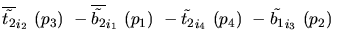 $\overline{\tilde{t_{2}}}_{{i_2}}~({p_3})~-\overline{\tilde{b_{2}}}_{{i_1}}~({p_1})~-
\tilde{t_{2}}_{{i_4}}~({p_4})~-\tilde{b_{1}}_{{i_3}}~({p_2})~$