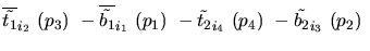 $\overline{\tilde{t_{1}}}_{{i_2}}~({p_3})~-\overline{\tilde{b_{1}}}_{{i_1}}~({p_1})~-
\tilde{t_{2}}_{{i_4}}~({p_4})~-\tilde{b_{2}}_{{i_3}}~({p_2})~$