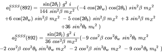\begin{eqnarray*}&
{a_1^{SSSS}}(892)=\displaystyle{{\sin (2{\theta_t})} ~g^2~i~...
...eta}~sin^{2}{\theta_w}~{m_{Z}}^2~-9~cos^{2}{\theta_b}~{m_{b}}^2~)\end{eqnarray*}