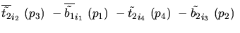 $\overline{\tilde{t_{2}}}_{{i_2}}~({p_3})~-\overline{\tilde{b_{1}}}_{{i_1}}~({p_1})~-
\tilde{t_{2}}_{{i_4}}~({p_4})~-\tilde{b_{2}}_{{i_3}}~({p_2})~$