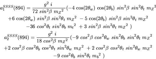 \begin{eqnarray*}&
{a_1^{SSSS}}(894)=\displaystyle{g^2~i~ \over 72~sin^{2}{\bet...
...{m_{Z}}^2~ \\ &-9~cos^{2}{\theta_b}~sin^{2}{\theta_t}~{m_{b}}^2~)\end{eqnarray*}