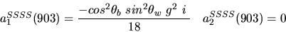 \begin{eqnarray*}&
{a_1^{SSSS}}(903)=\displaystyle{-cos^{2}{\theta_b}~sin^{2}{\theta_w}~g^2~i~ \over 18}&{a_2^ {SSSS}}(903)=0
\end{eqnarray*}