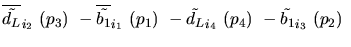 $\overline{\tilde{d_{L}}}_{{i_2}}~({p_3})~-\overline{\tilde{b_{1}}}_{{i_1}}~({p_1})~-
\tilde{d_{L}}_{{i_4}}~({p_4})~-\tilde{b_{1}}_{{i_3}}~({p_2})~$