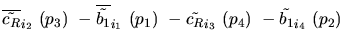 $\overline{\tilde{c_{R}}}_{{i_2}}~({p_3})~-\overline{\tilde{b_{1}}}_{{i_1}}~({p_1})~-
\tilde{c_{R}}_{{i_3}}~({p_4})~-\tilde{b_{1}}_{{i_4}}~({p_2})~$
