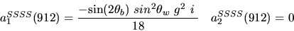 \begin{eqnarray*}&
{a_1^{SSSS}}(912)=\displaystyle{-{\sin (2{\theta_b})} ~sin^{2}{\theta_w}~g^2~i~ \over 18}&{a_2^ {SSSS}}(912)=0
\end{eqnarray*}