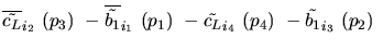 $\overline{\tilde{c_{L}}}_{{i_2}}~({p_3})~-\overline{\tilde{b_{1}}}_{{i_1}}~({p_1})~-
\tilde{c_{L}}_{{i_4}}~({p_4})~-\tilde{b_{1}}_{{i_3}}~({p_2})~$