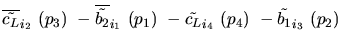 $\overline{\tilde{c_{L}}}_{{i_2}}~({p_3})~-\overline{\tilde{b_{2}}}_{{i_1}}~({p_1})~-
\tilde{c_{L}}_{{i_4}}~({p_4})~-\tilde{b_{1}}_{{i_3}}~({p_2})~$