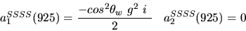 \begin{eqnarray*}&
{a_1^{SSSS}}(925)=\displaystyle{-cos^{2}{\theta_w}~g^2~i~ \over 2}&{a_2^ {SSSS}}(925)=0\end{eqnarray*}