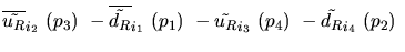 $\overline{\tilde{u_{R}}}_{{i_2}}~({p_3})~-\overline{\tilde{d_{R}}}_{{i_1}}~({p_1})~-
\tilde{u_{R}}_{{i_3}}~({p_4})~-\tilde{d_{R}}_{{i_4}}~({p_2})~$
