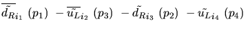 $\overline{\tilde{d_{R}}}_{{i_1}}~({p_1})~-\overline{\tilde{u_{L}}}_{{i_2}}~({p_3})~-
\tilde{d_{R}}_{{i_3}}~({p_2})~-\tilde{u_{L}}_{{i_4}}~({p_4})~$