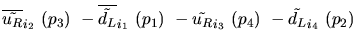 $\overline{\tilde{u_{R}}}_{{i_2}}~({p_3})~-\overline{\tilde{d_{L}}}_{{i_1}}~({p_1})~-
\tilde{u_{R}}_{{i_3}}~({p_4})~-\tilde{d_{L}}_{{i_4}}~({p_2})~$