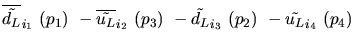 $\overline{\tilde{d_{L}}}_{{i_1}}~({p_1})~-\overline{\tilde{u_{L}}}_{{i_2}}~({p_3})~-
\tilde{d_{L}}_{{i_3}}~({p_2})~-\tilde{u_{L}}_{{i_4}}~({p_4})~$