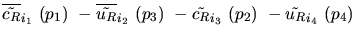 $\overline{\tilde{c_{R}}}_{{i_1}}~({p_1})~-\overline{\tilde{u_{R}}}_{{i_2}}~({p_3})~-
\tilde{c_{R}}_{{i_3}}~({p_2})~-\tilde{u_{R}}_{{i_4}}~({p_4})~$