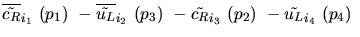 $\overline{\tilde{c_{R}}}_{{i_1}}~({p_1})~-\overline{\tilde{u_{L}}}_{{i_2}}~({p_3})~-
\tilde{c_{R}}_{{i_3}}~({p_2})~-\tilde{u_{L}}_{{i_4}}~({p_4})~$